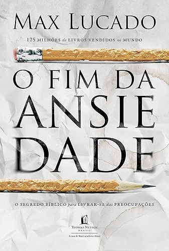 O fim da ansiedade: O segredo bíblico para livrar-se das preocupações