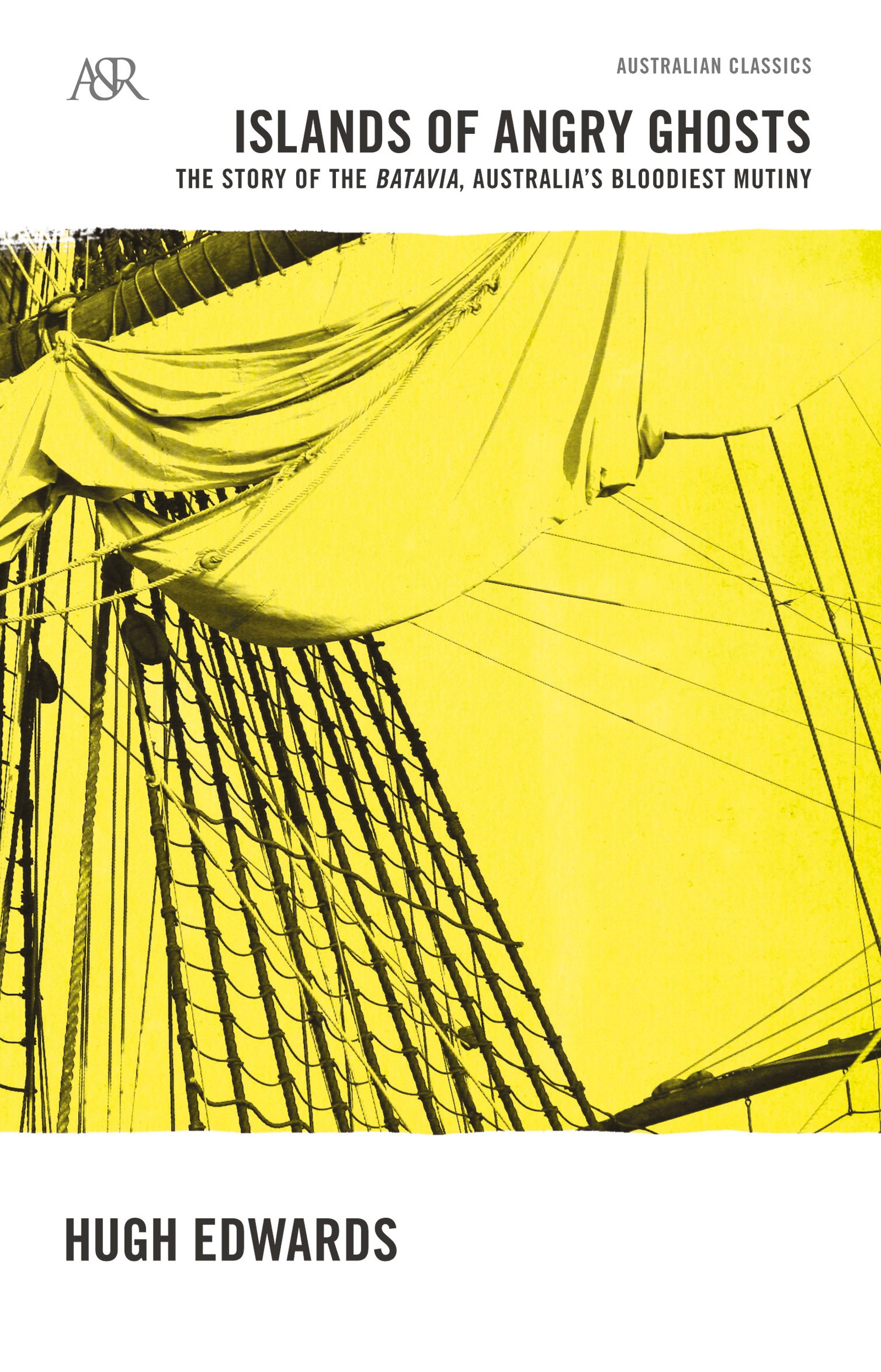 Islands of Angry Ghosts: The Story of Batavia, Australia's Bloodiest Mutiny (A&R Classics)