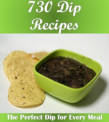 Dip Recipes: The Big Dip Cookbook with Over 730 Delicious Dipping Sauces for all Your Favorite Snacks and Food (Dip cookbook, Dip recipes, Dip, Dips, Dip recipe book, dipping sauce) (English Edition)