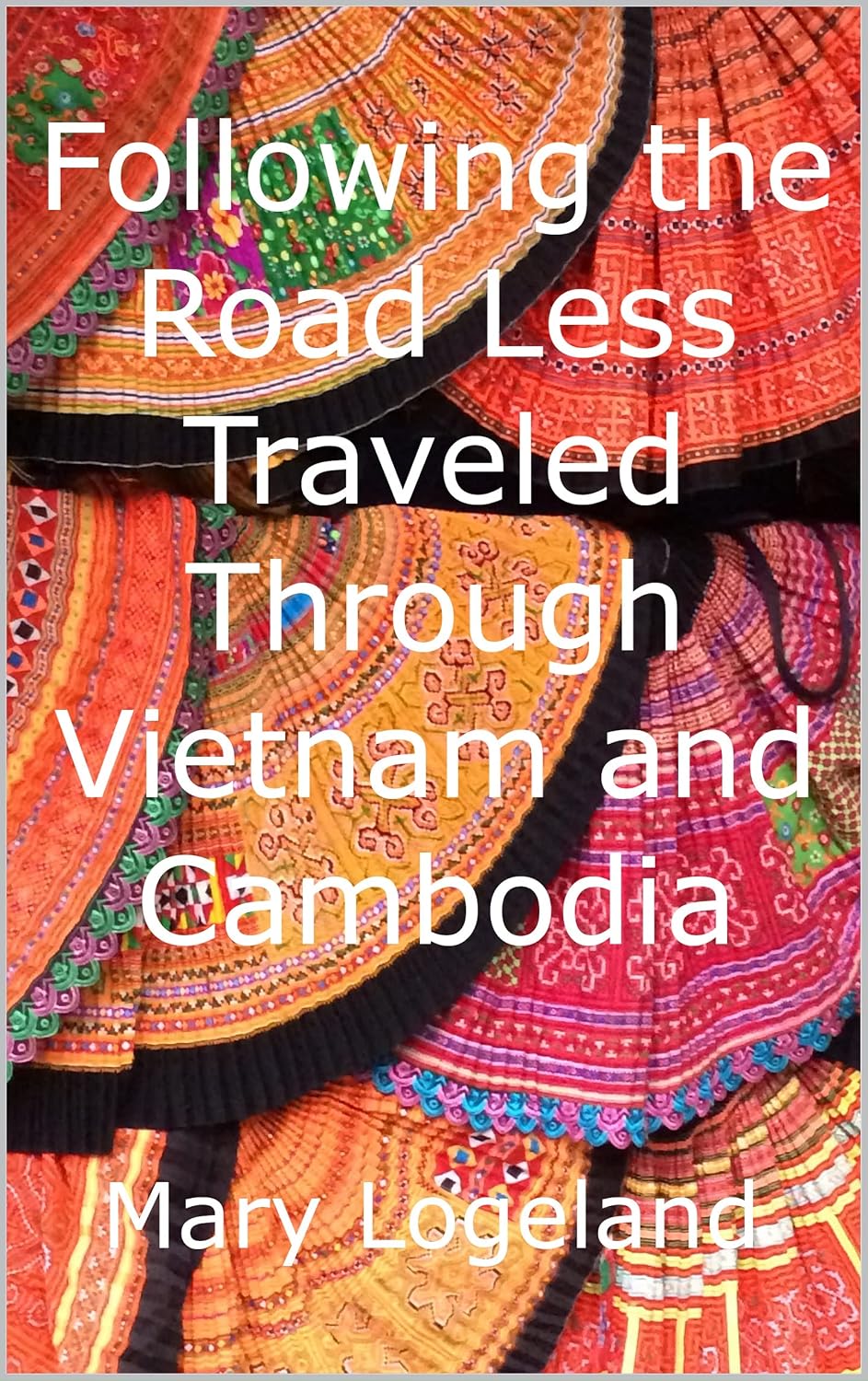 Following the Road Less Traveled Through Vietnam and Cambodia