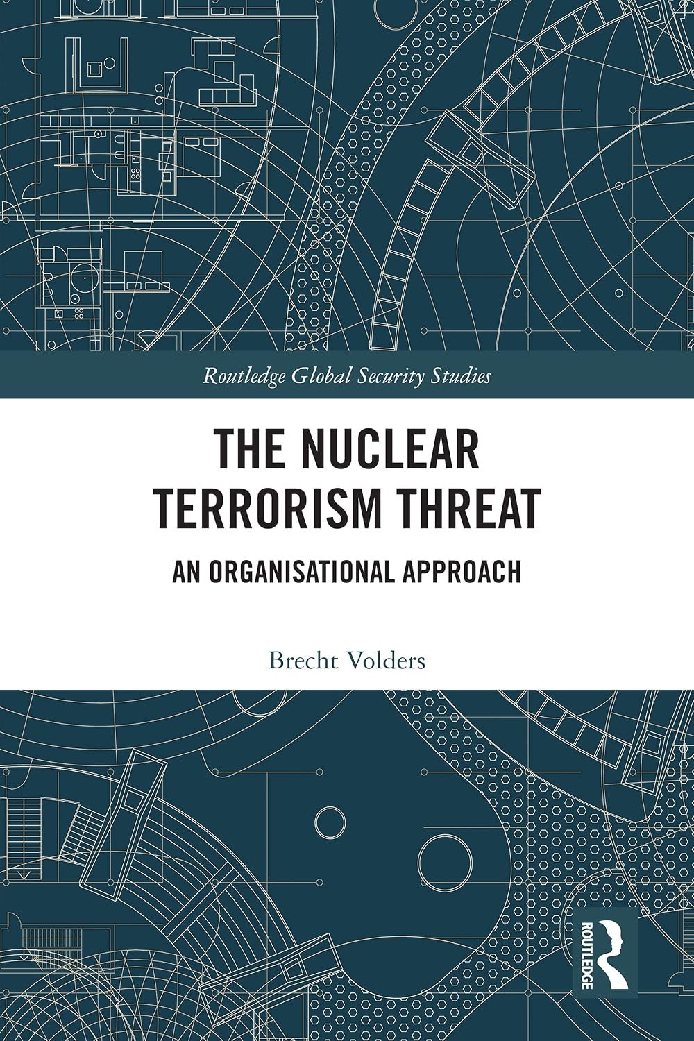 The Nuclear Terrorism Threat: An Organisational Approach (Routledge Global Security Studies)