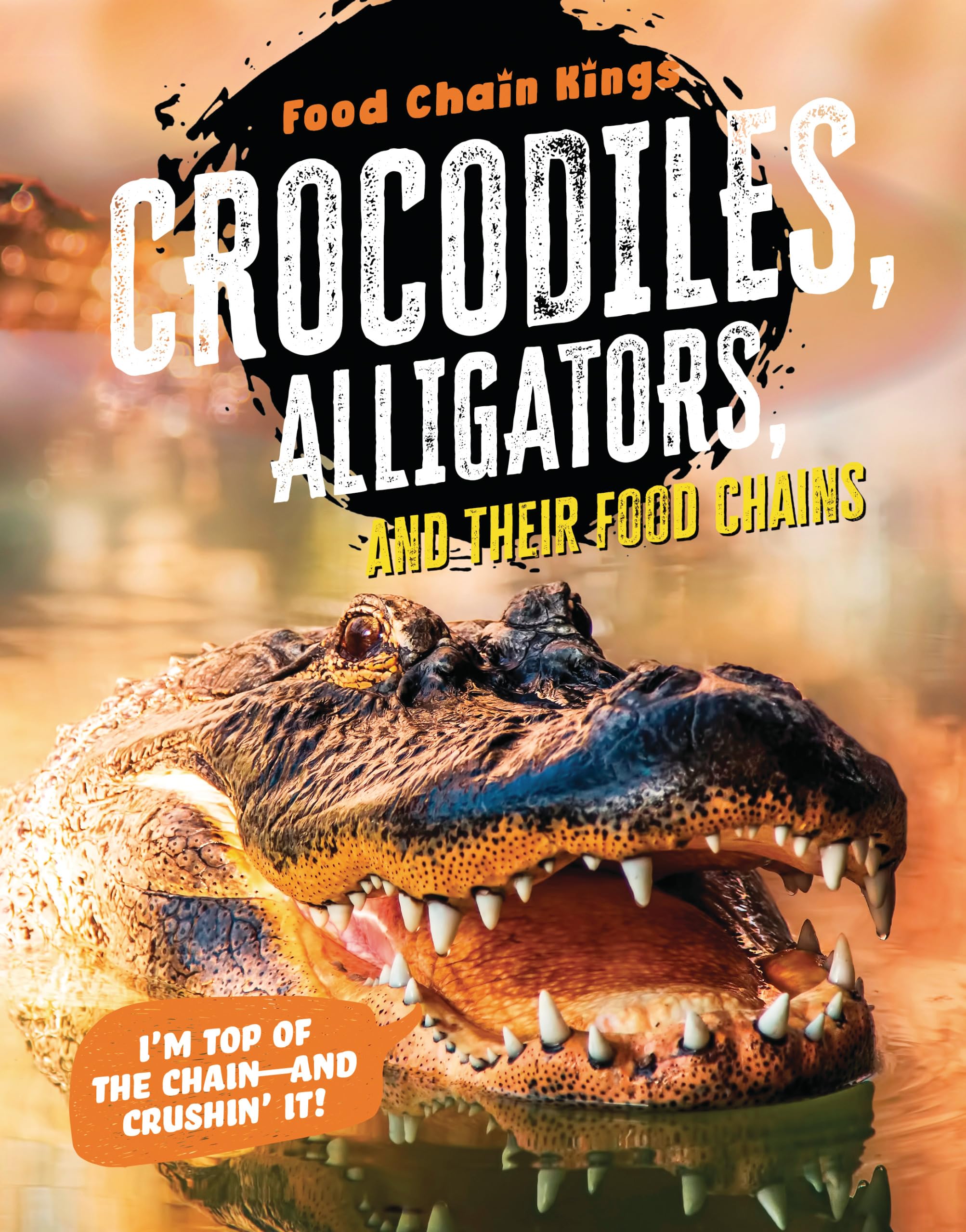 Crocodiles and Alligators And Their Food Chains (Food Chain Kings