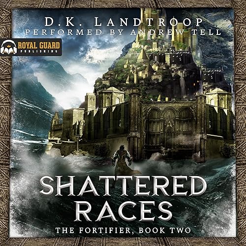 Shattered Races: A LitRPG Adventure (The Fortifier, Book Two)