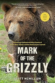 Mark of the Grizzly: Revised And Updated With More Stories Of Recent Bear Attacks And The Hard Lessons Learned