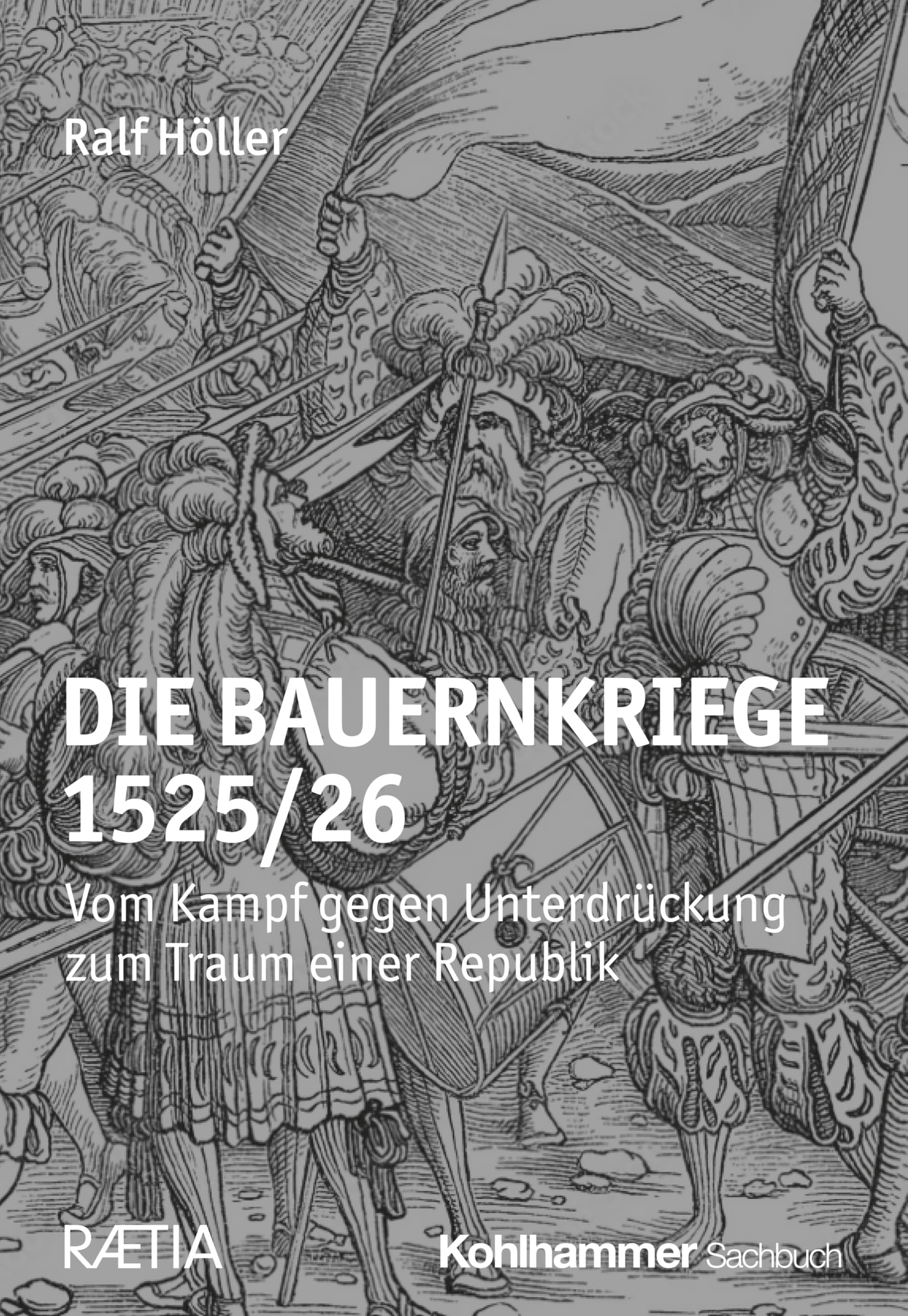Die Bauernkriege 1525/26: Vom Kampf gegen Unterdrückung zum Traum einer Republik (German Edition)