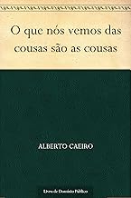 O que nós vemos das cousas são as cousas