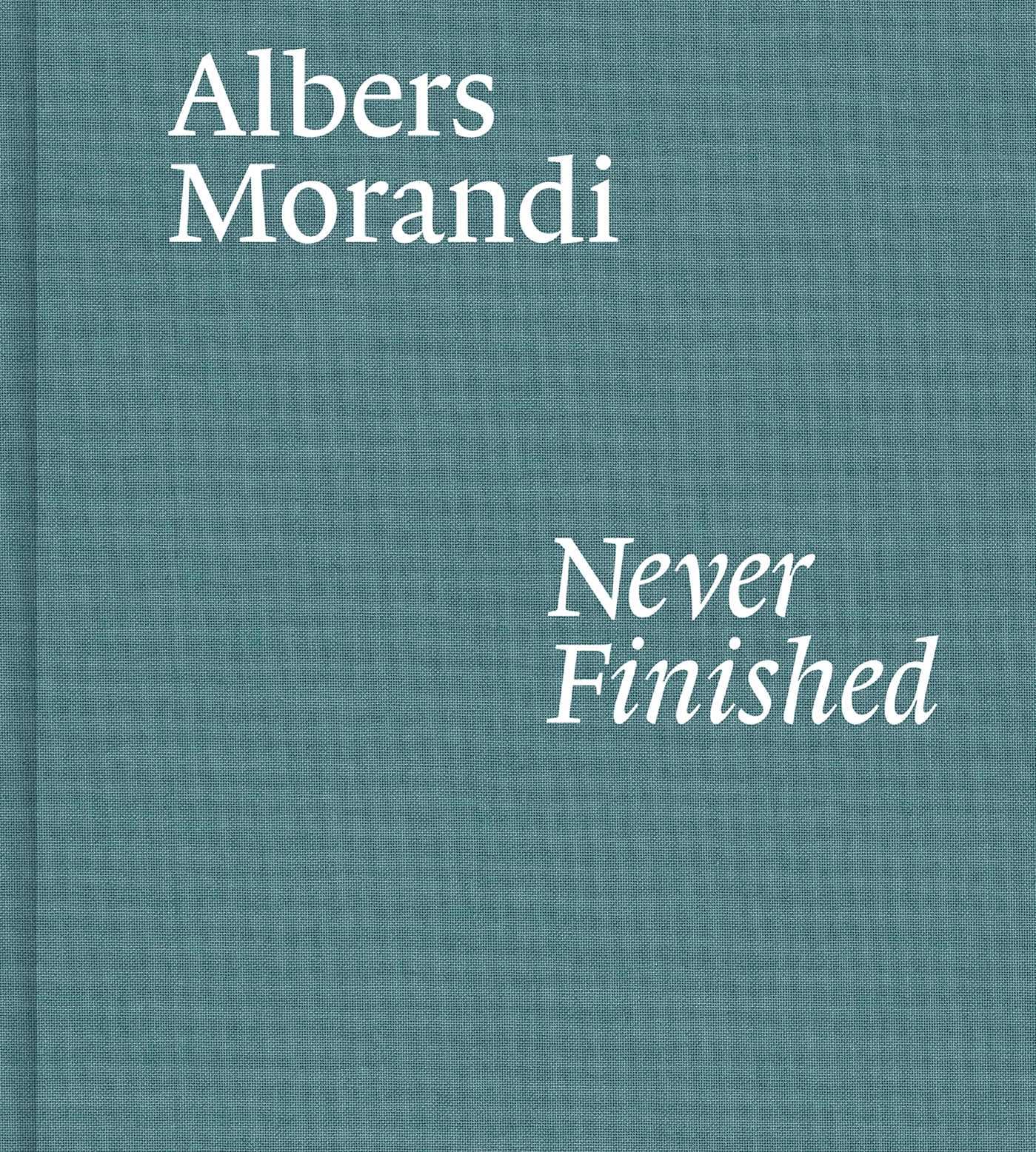 Albers and Morandi: Never Finished by Josef Albers, Giorgio M... - 9781644230596