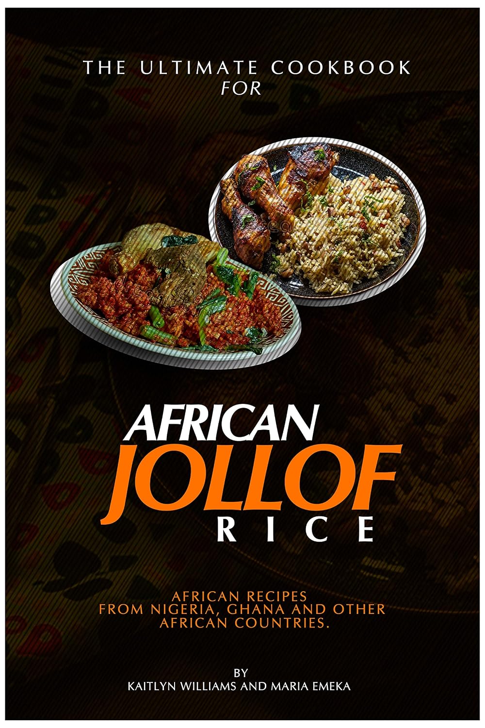 The Ultimate Cookbook for African Jollof rice: African Recipes from Ghana, Nigeria and other African countries