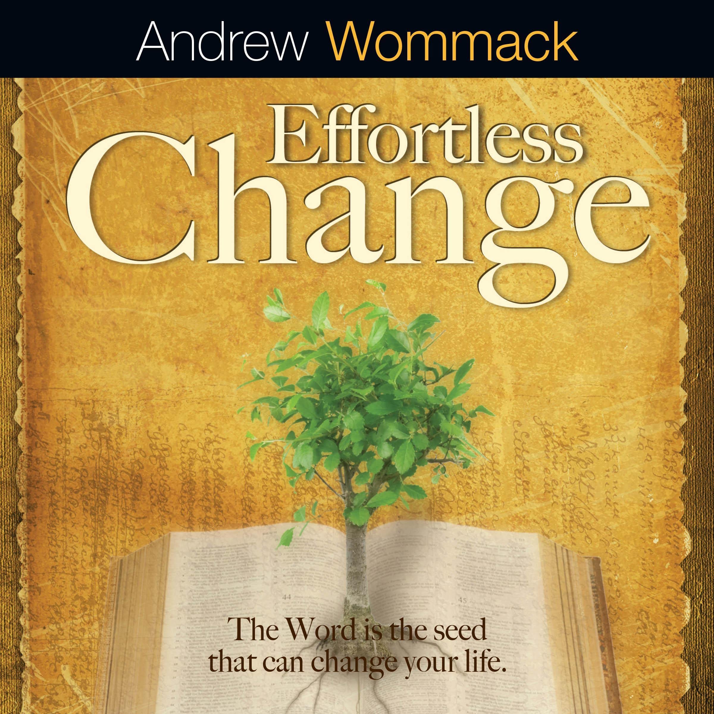 Effortless Change: The Word Is the Seed That Can Change Your Life