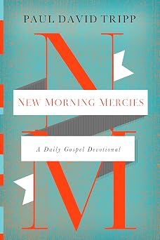 New Morning Mercies A Daily Gospel Devotional