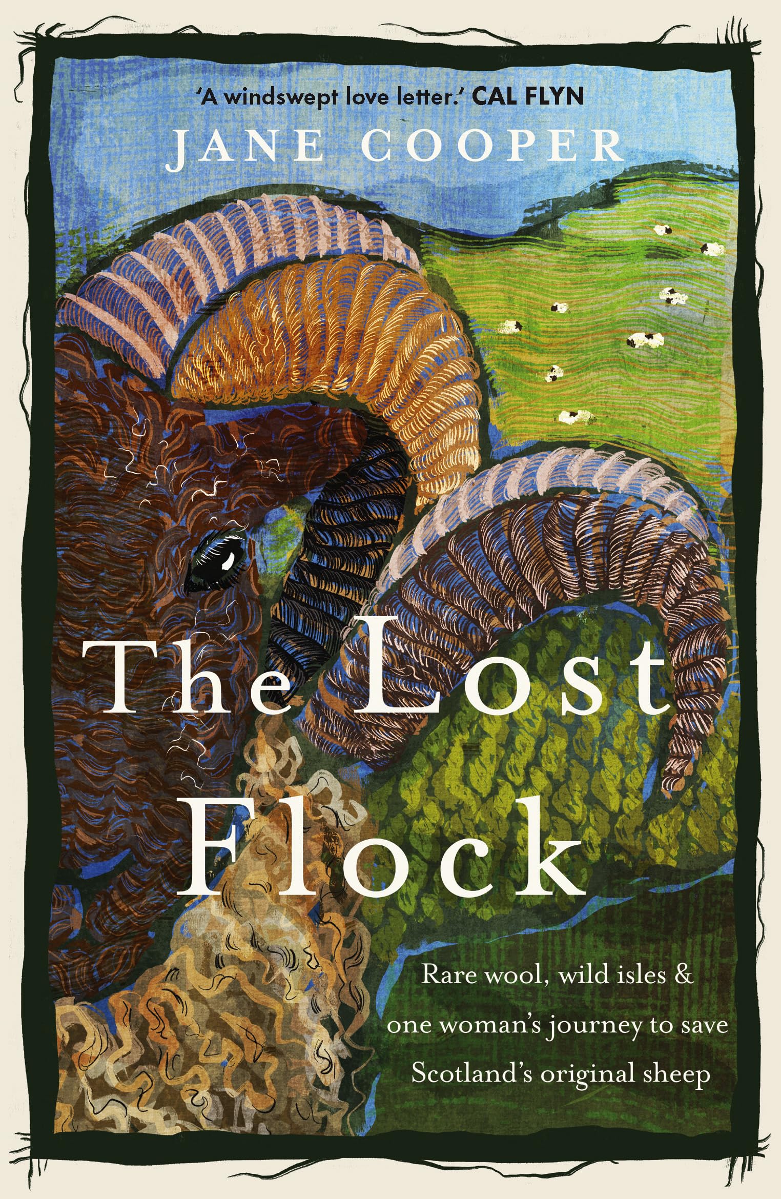 The Lost Flock : Rare Wool, Wild Isles and One Womans Journey to Save Scotlands Original Sheep