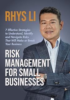 Risk Management for Small Businesses: 7 Effective Strategies to Understand, Identify and Navigate Risks That Will Make or Break Your Business