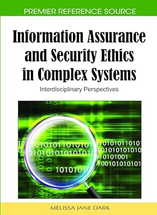 Information Assurance and Security Ethics in Complex Systems: Interdisciplinary Perspectives-Wow! eBook