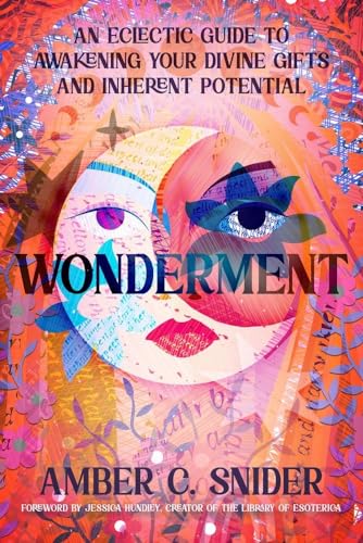 Wonderment: An Eclectic Guide to Awakening Your Divine Gifts and Inherent Potential