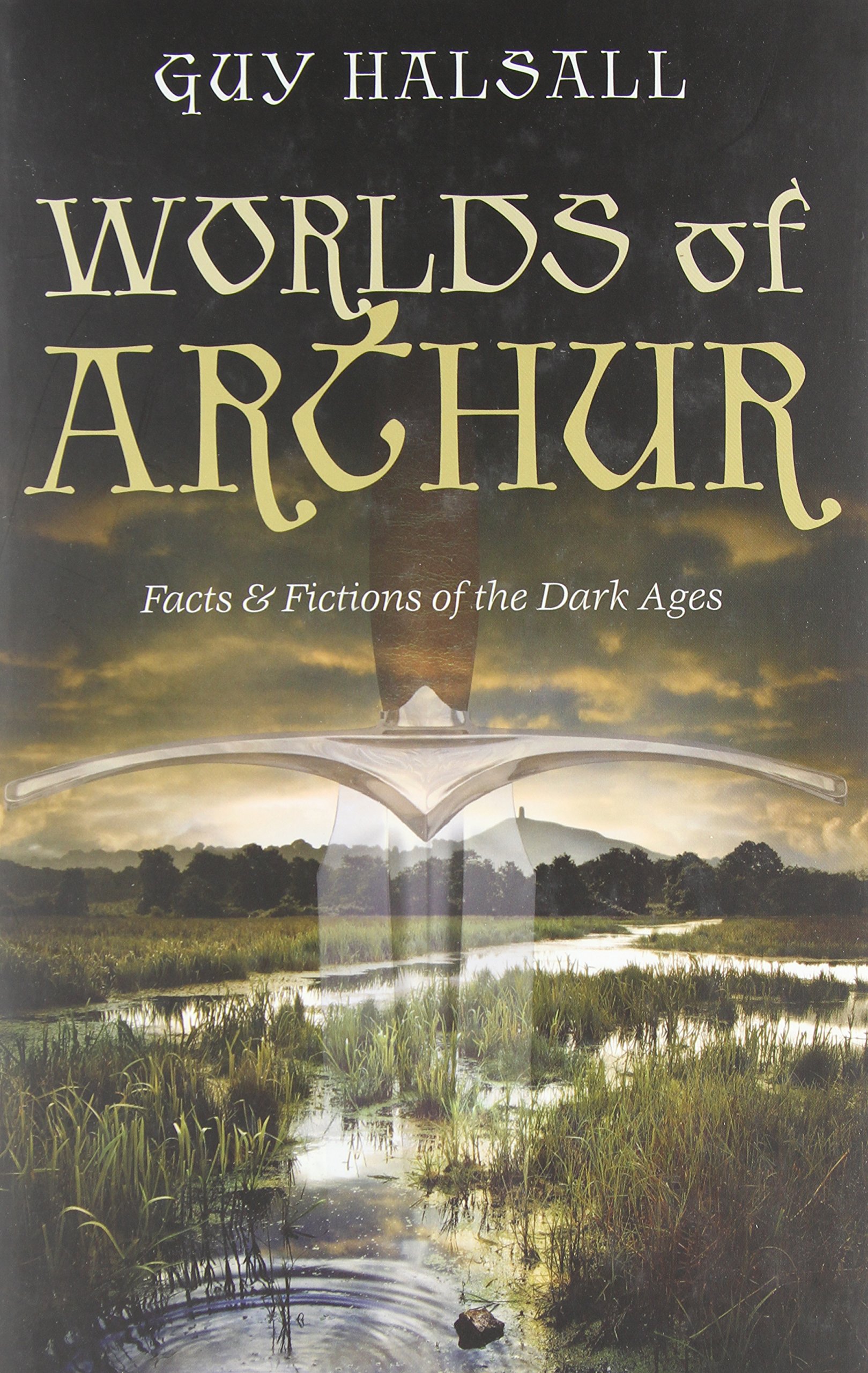 Worlds of Arthur: Facts and Fictions of the Dark Ages