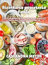 Ricettario pescatario facile: 77 ricette per una dieta chetogenica mediterranea Cucinare pesce e frutti di mare a casa per un'alimentazione sana