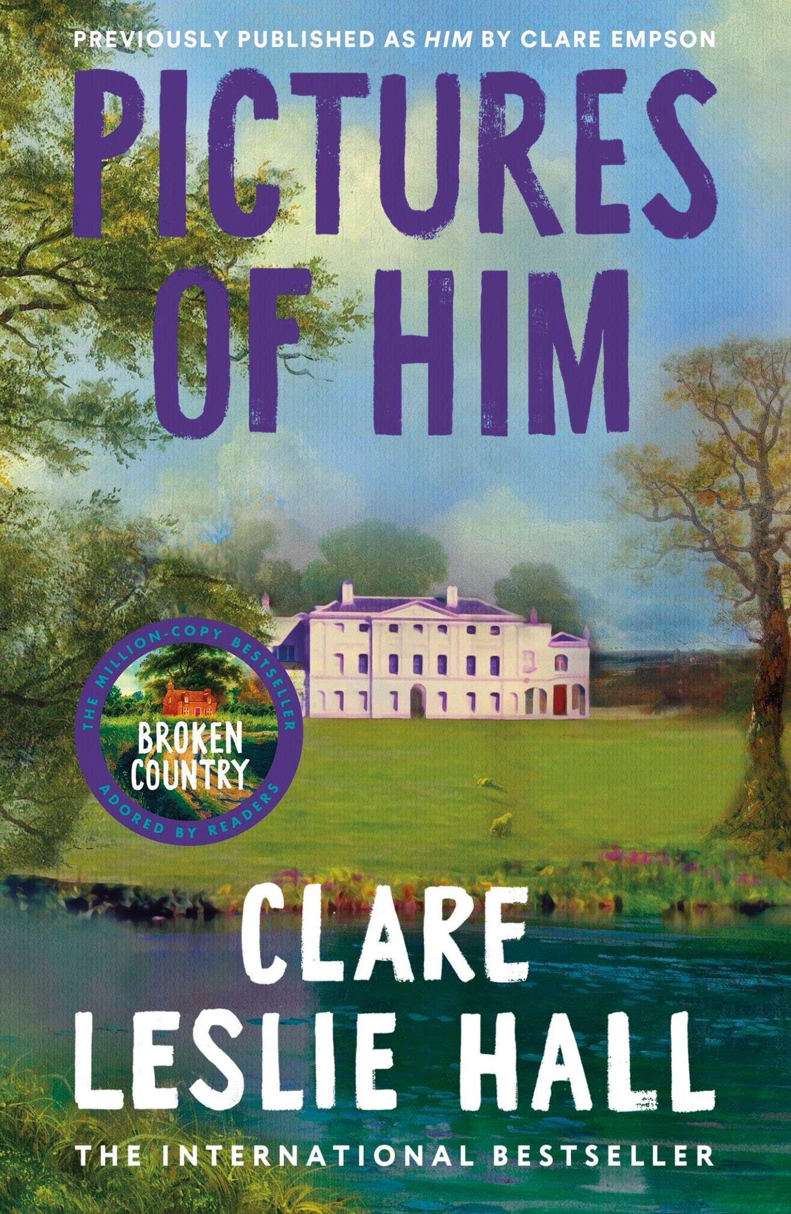 Pictures of Him : A page-turning story of love and obsession with a jaw-dropping twist, from the Reese's Book Club author of Broken Country.
