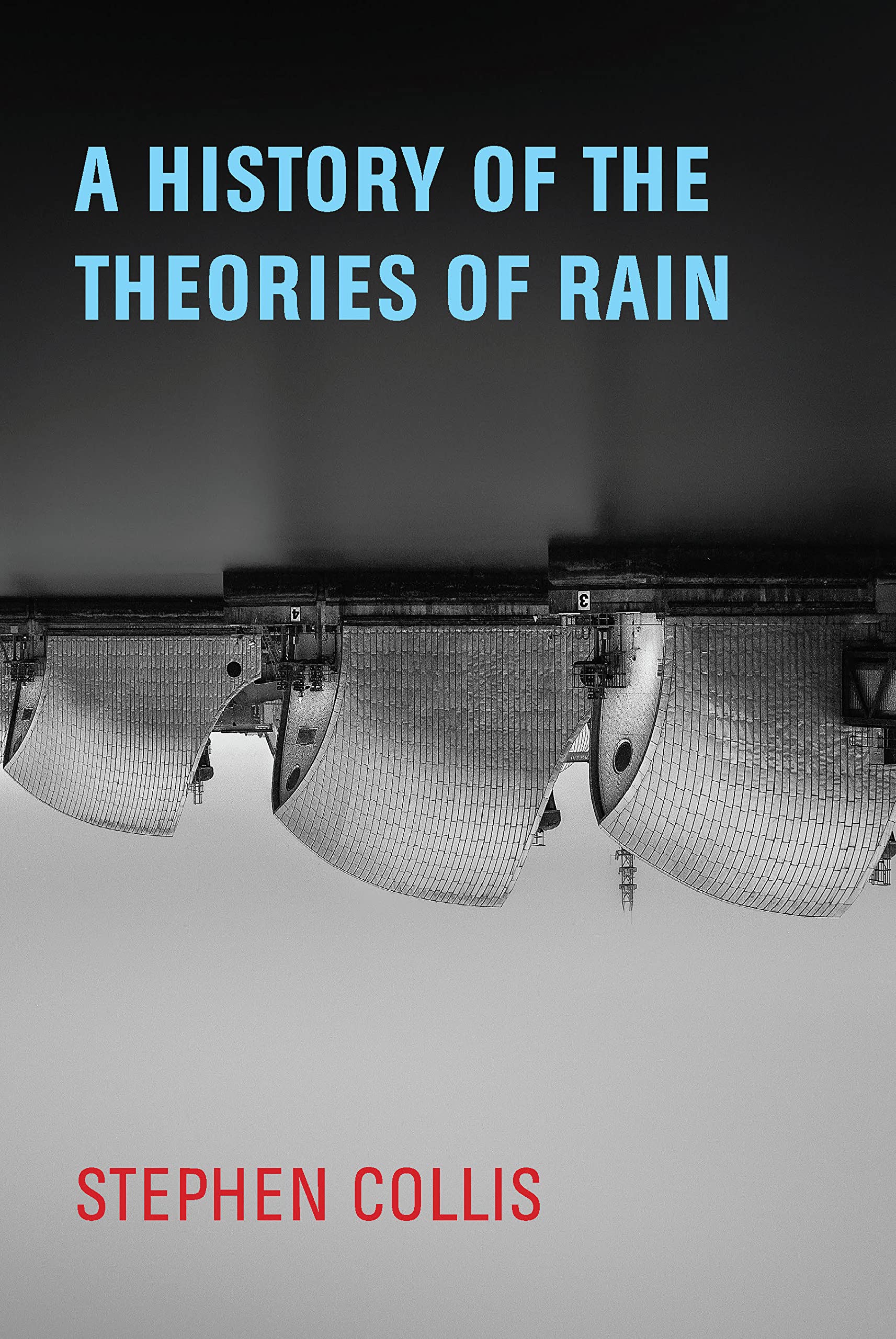 A History of the Theories of Rain By Collis, Stephen Stephen Collis,