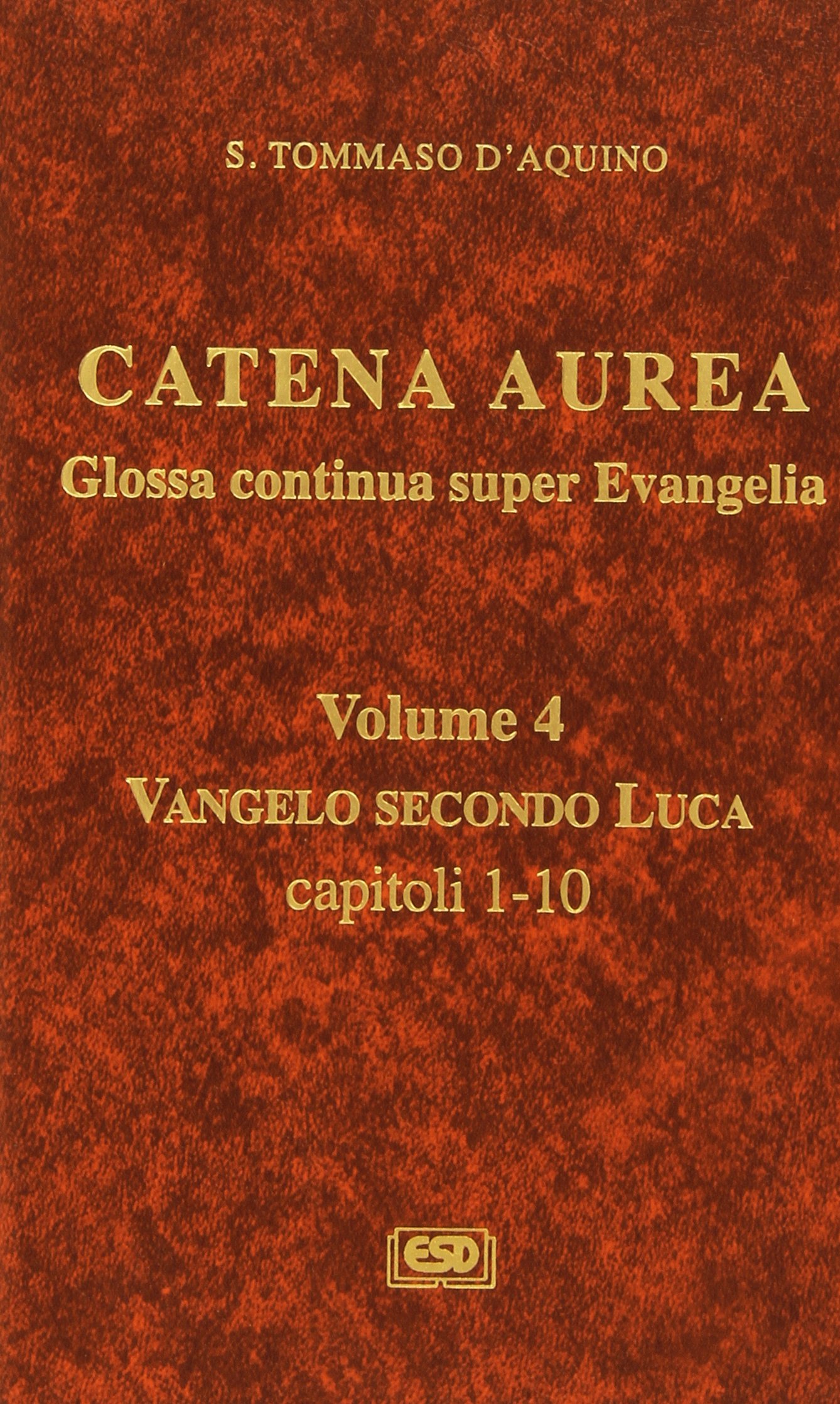 Catena aurea. Glossa continua super evangelia. Testo latino a fronte. Vangelo secondo Luca. Capitoli 1-10 (Vol. 4)