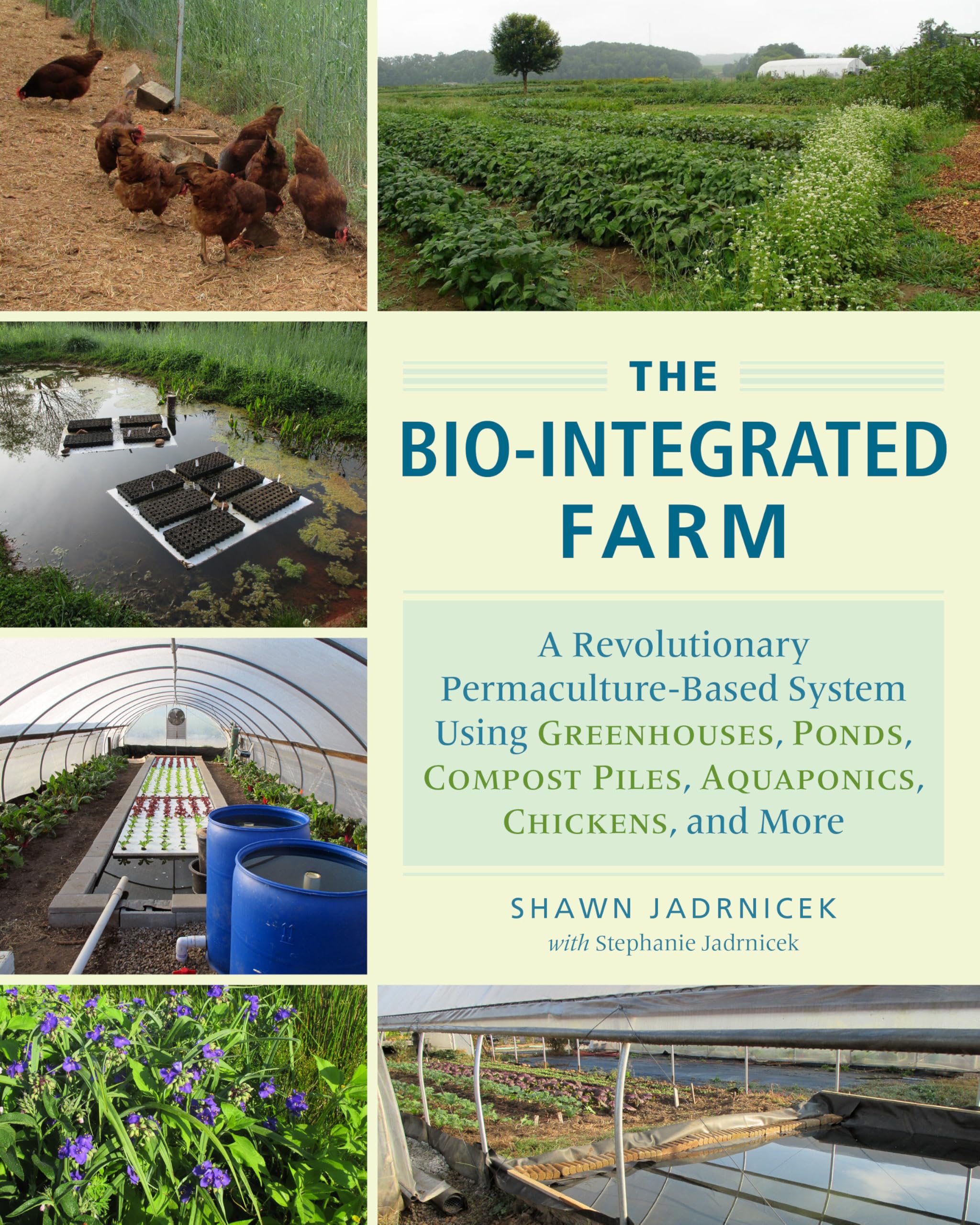 Chelsea Green Publishing Company The Bio-Integrated Farm: A Revolutionary Permaculture-Based System Using Greenhouses, Ponds, Compost Piles, Aquaponics, Chickens, and More Paperback – Illustrated, 3 March 2016