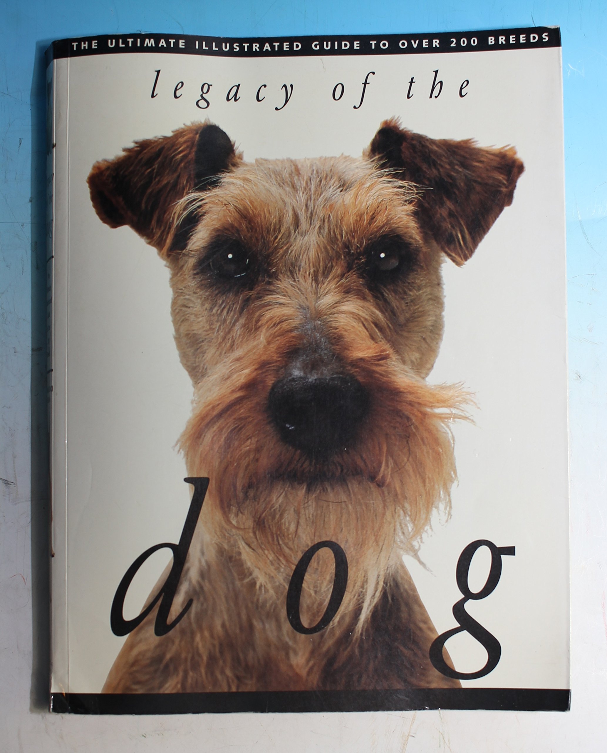 Legacy of the Dog: The Ultimate Illustrated Guide to Over 200 Breeds