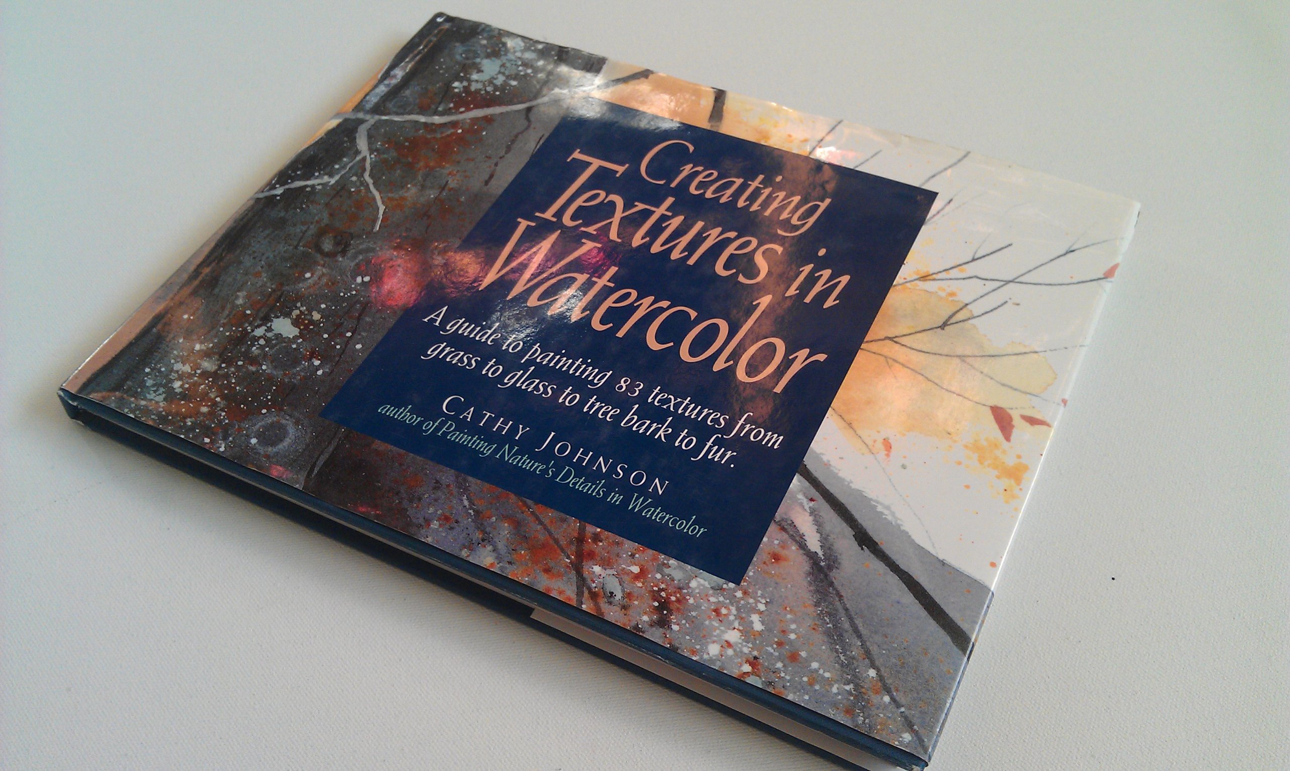 Creating Textures in Watercolor: A Guide to Painting 83 Textures from Grass to Glass to Tree Bark to Fur