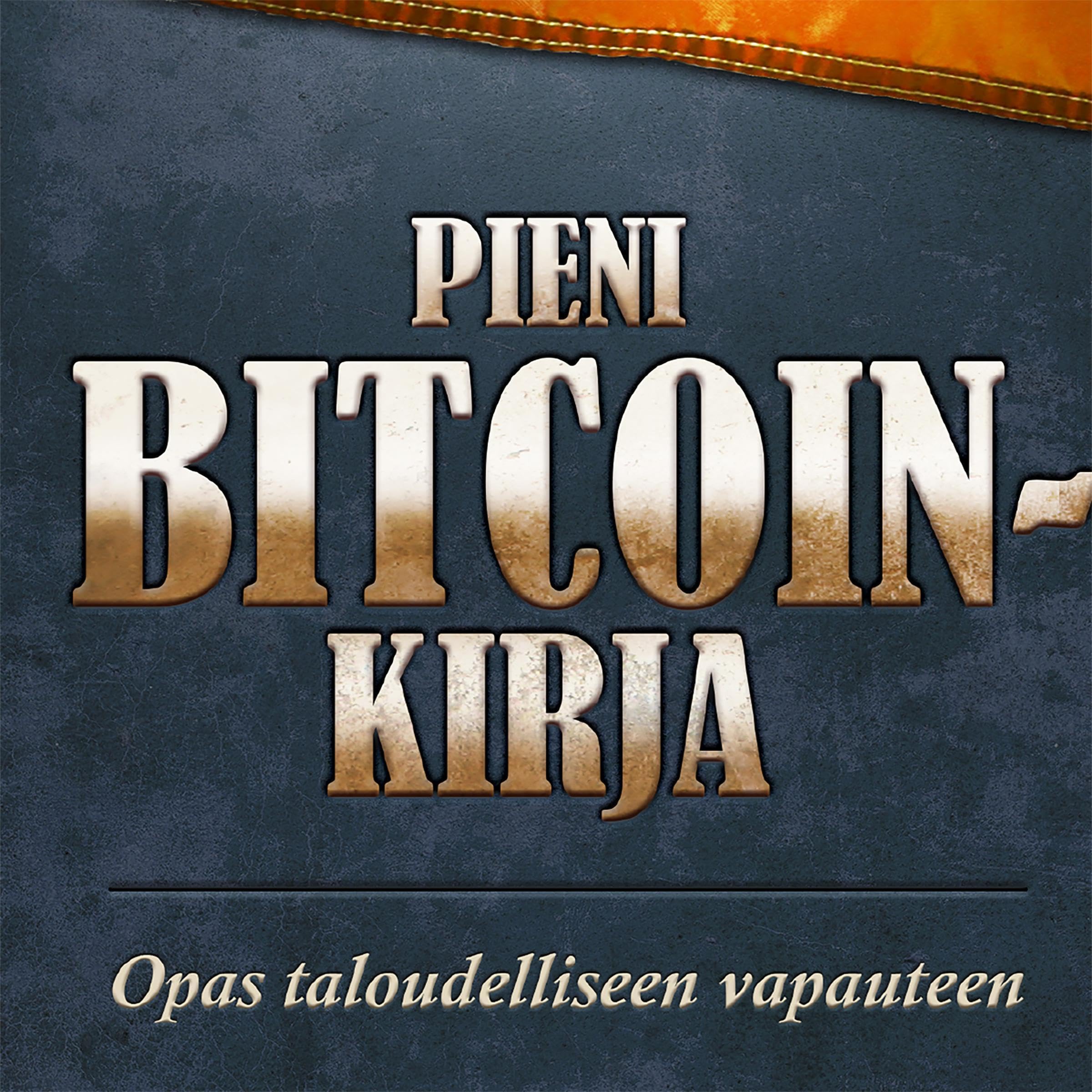 Pieni Bitcoin-kirja - Miten Bitcoin vapauttaa taloutesi ja tulevaisuutesi