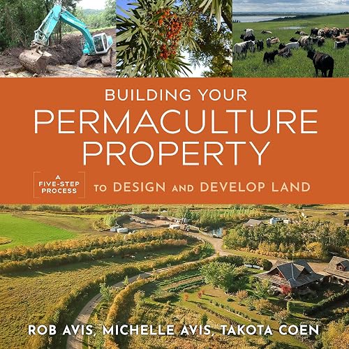 Building Your Permaculture Property: A Five-Step Process to Design and Develop Land (Mother Earth News Wiser Living Series)