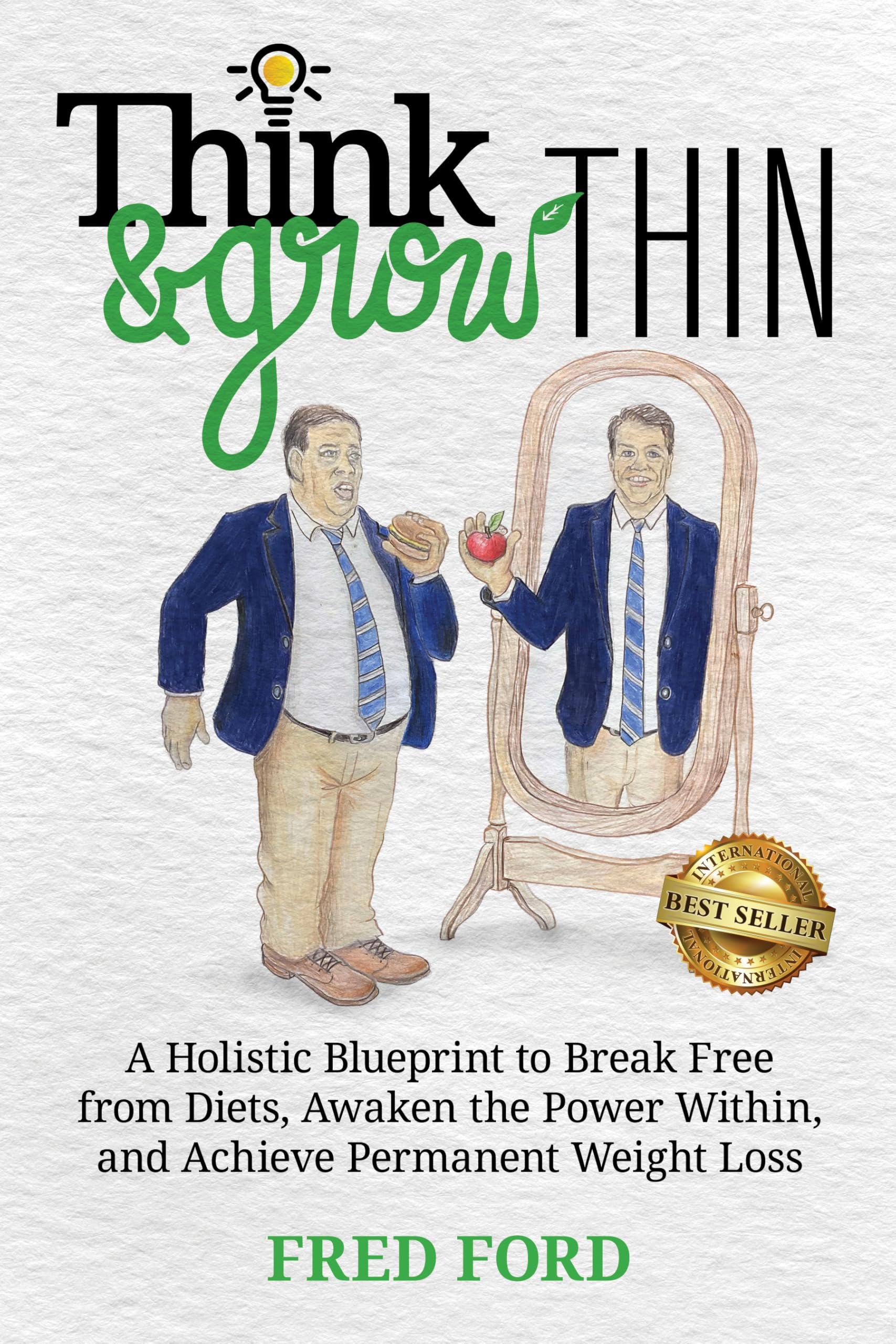 Think & Grow Thin: A Holistic Blueprint to Break Free from Diets, Awaken the Power Within, and Achieve Permanent Weight Loss