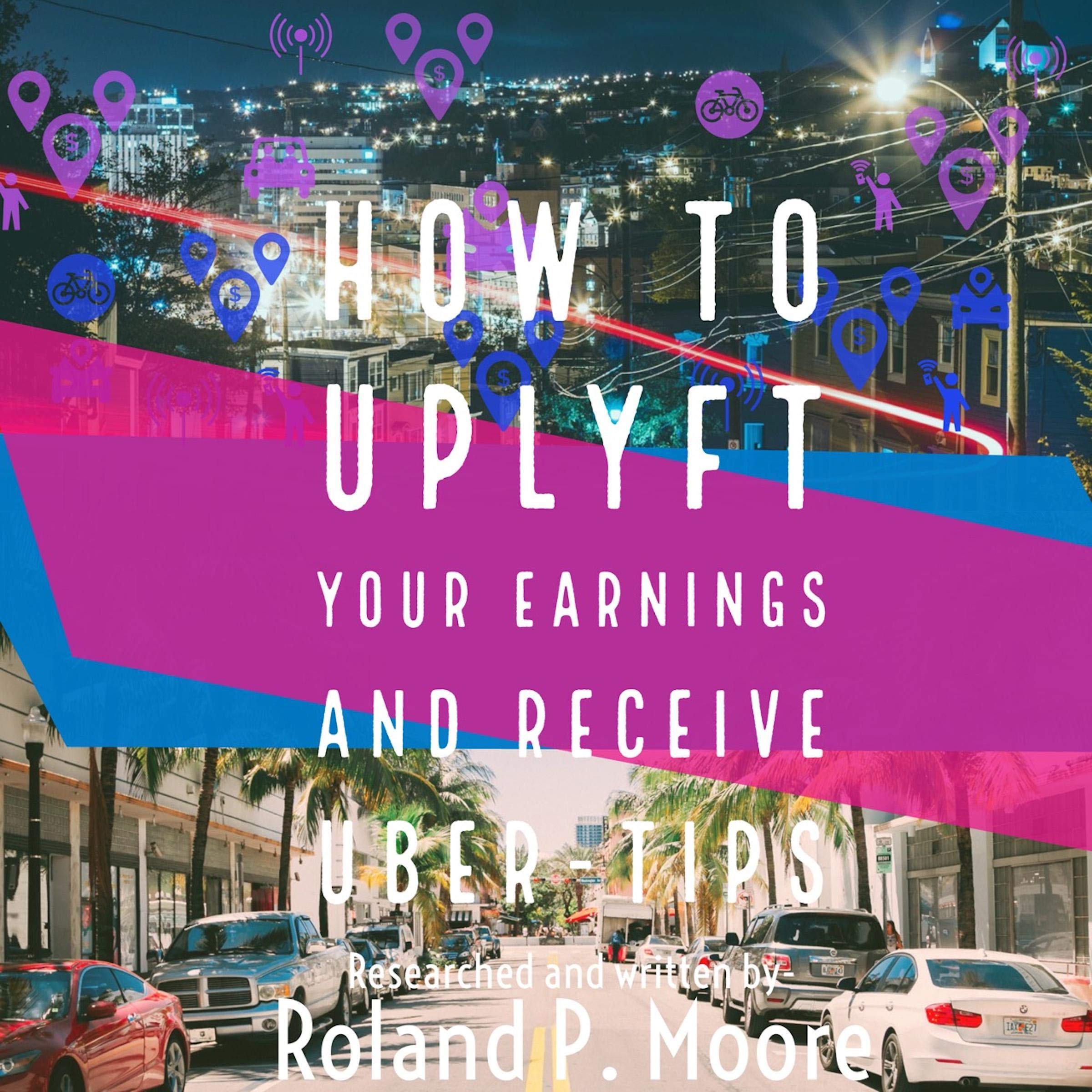 How to Uplyft Your Earnings and Receive Uber-Tips: The Rideshare Manual