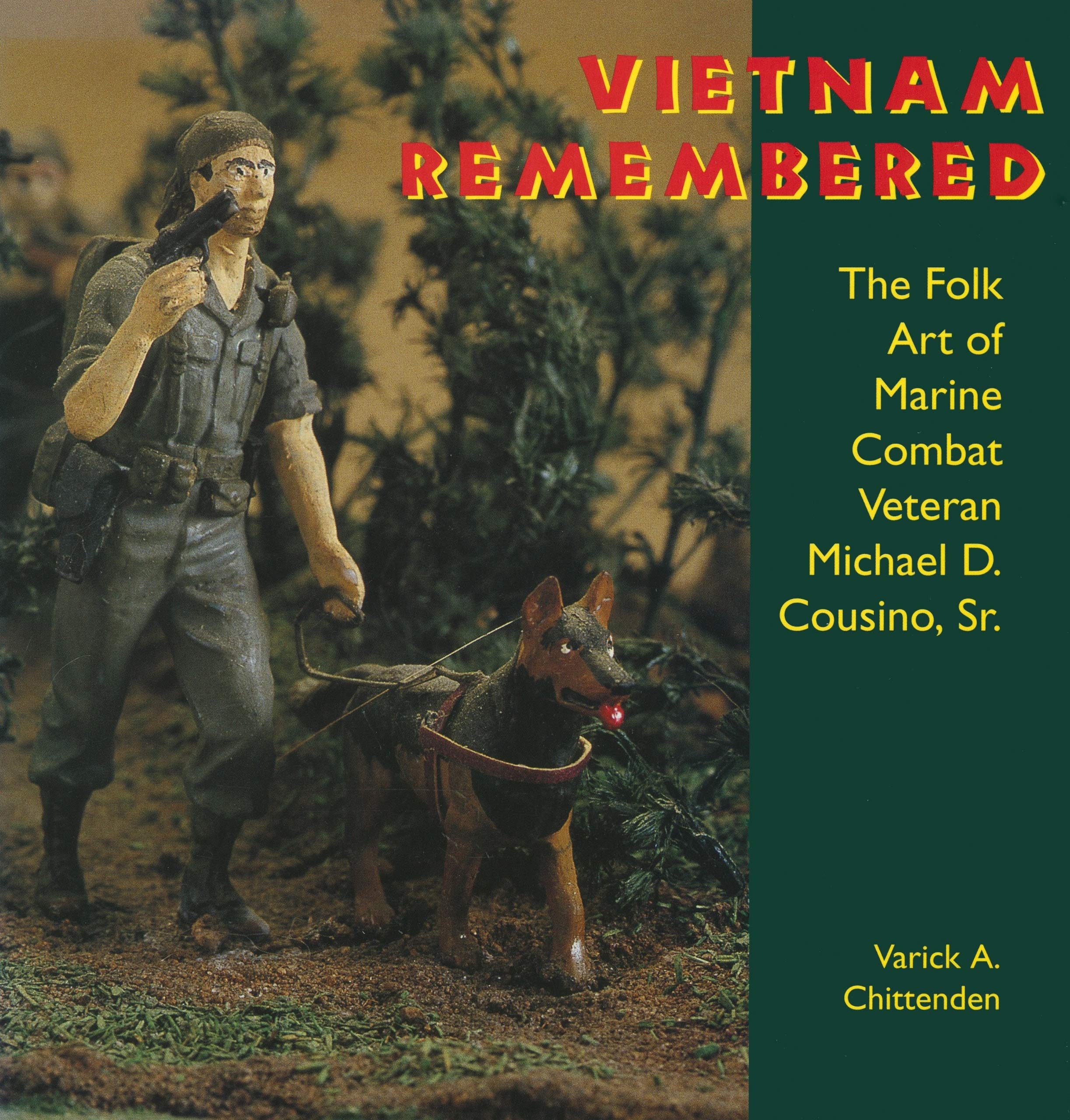 Vietnam Remembered: The Folk Art of Marine Combat Veteran Michael D. Cousino, Sr. (Folk Art and Artists Series)