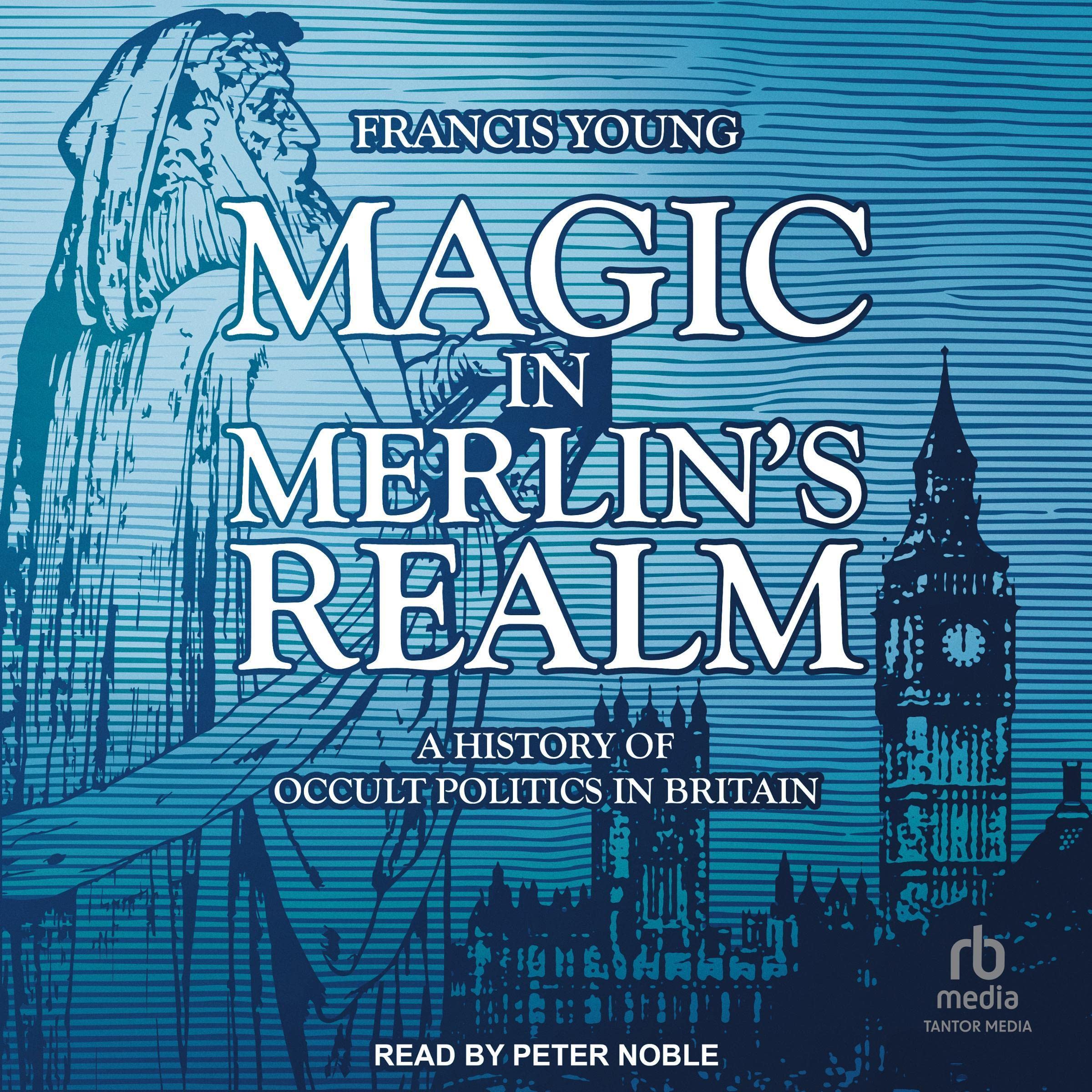 Magic in Merlin's Realm: A History of Occult Politics in Britain
