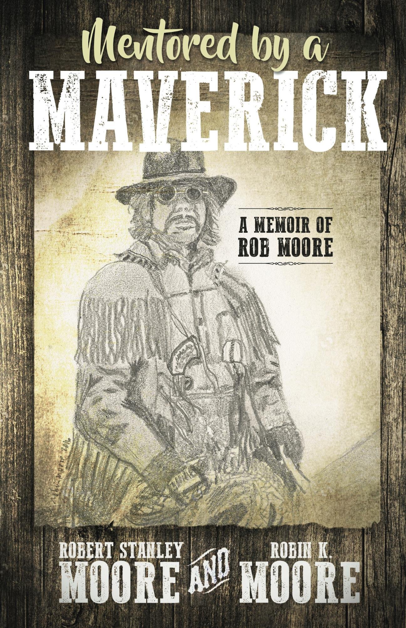 Mentored by a Maverick: A Memoir of Rob Moore