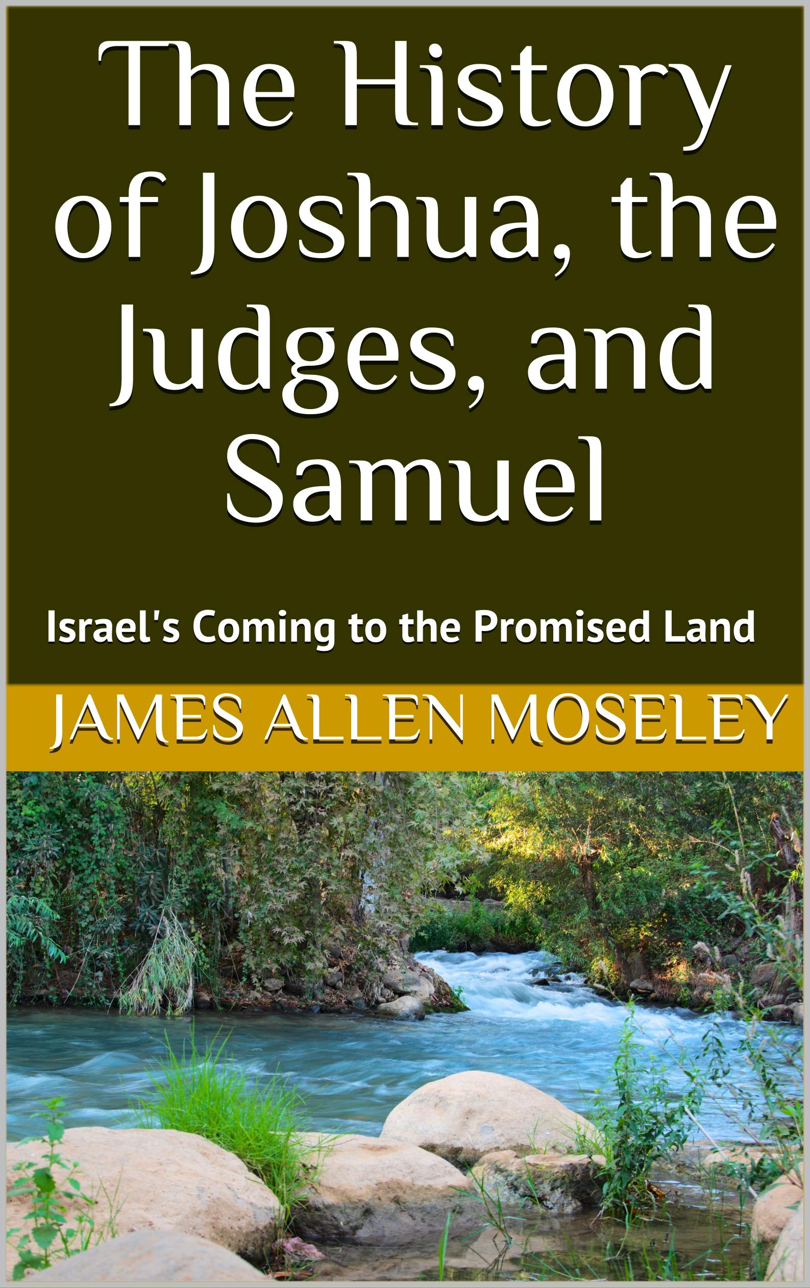 The History of Joshua, the Judges, and Samuel: Israel's Coming to the Promised Land