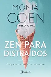 Zen para distraídos: Princípios para viver o Presente com Harmonia: Princípios para viver melhor no mundo moderno