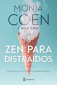 Zen para distraídos: Princípios para viver o Presente com Harmonia: Princípios para viver melhor no mundo moderno