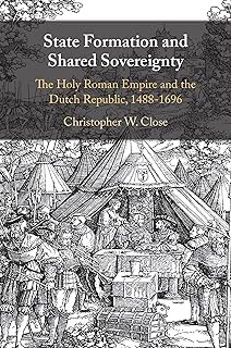 State Formation and Shared Sovereignty: The Holy Roman Empire and the Dutch Republic, 1488–1696