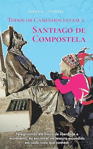 Todos os Caminhos levam a Santiago de Compostela