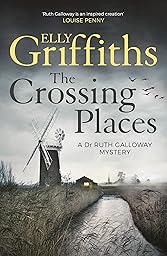 The Crossing Places: The first book in the megaselling Ruth Galloway series (The Dr Ruth Galloway Mysteries 1)