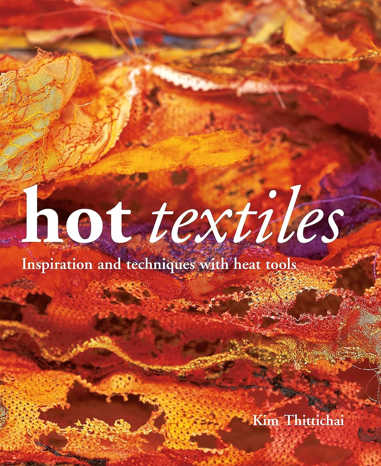 Hot Textiles: Inspiration and Techniques with Heat Tools
