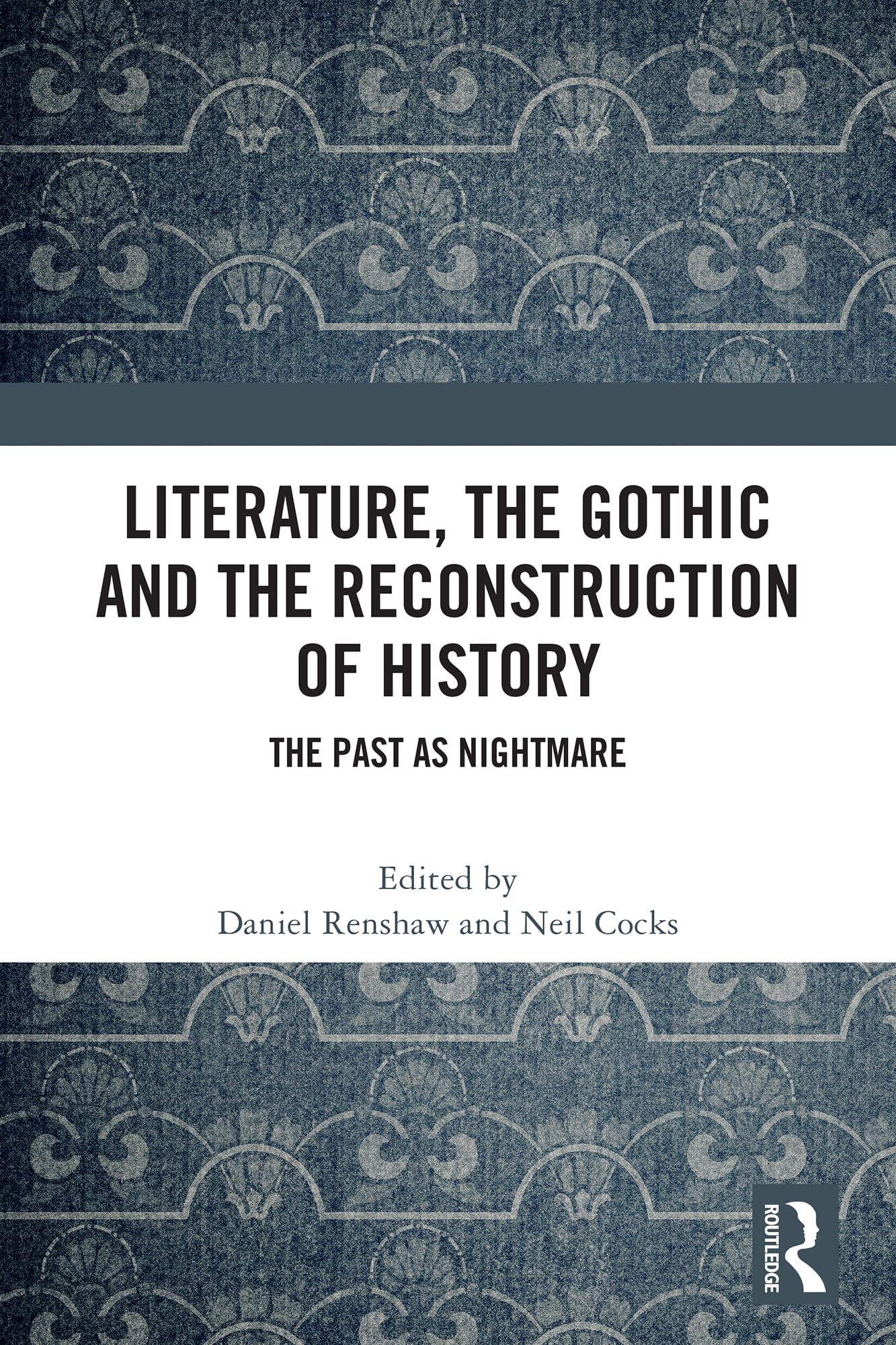 Literature, the Gothic and the Reconstruction of History: The Past as Nightmare