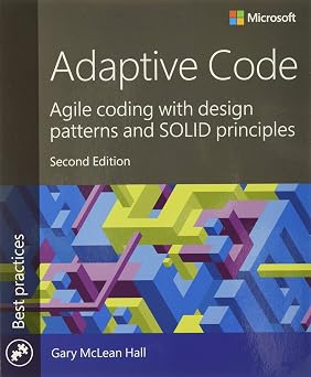 Adaptive Code Agile coding with design patterns and SOLID principles Developer Best Practices