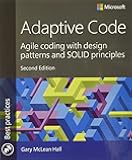 Adaptive Code: Agile coding with design patterns and SOLID principles (Developer Best Practices)