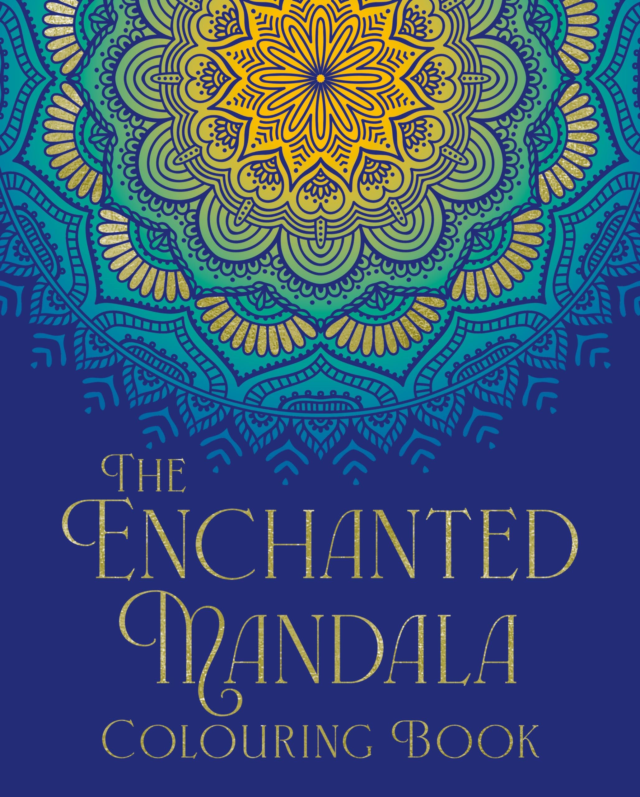 The Enchanted Mandala Colouring Book: Over 45 Images to Colour
