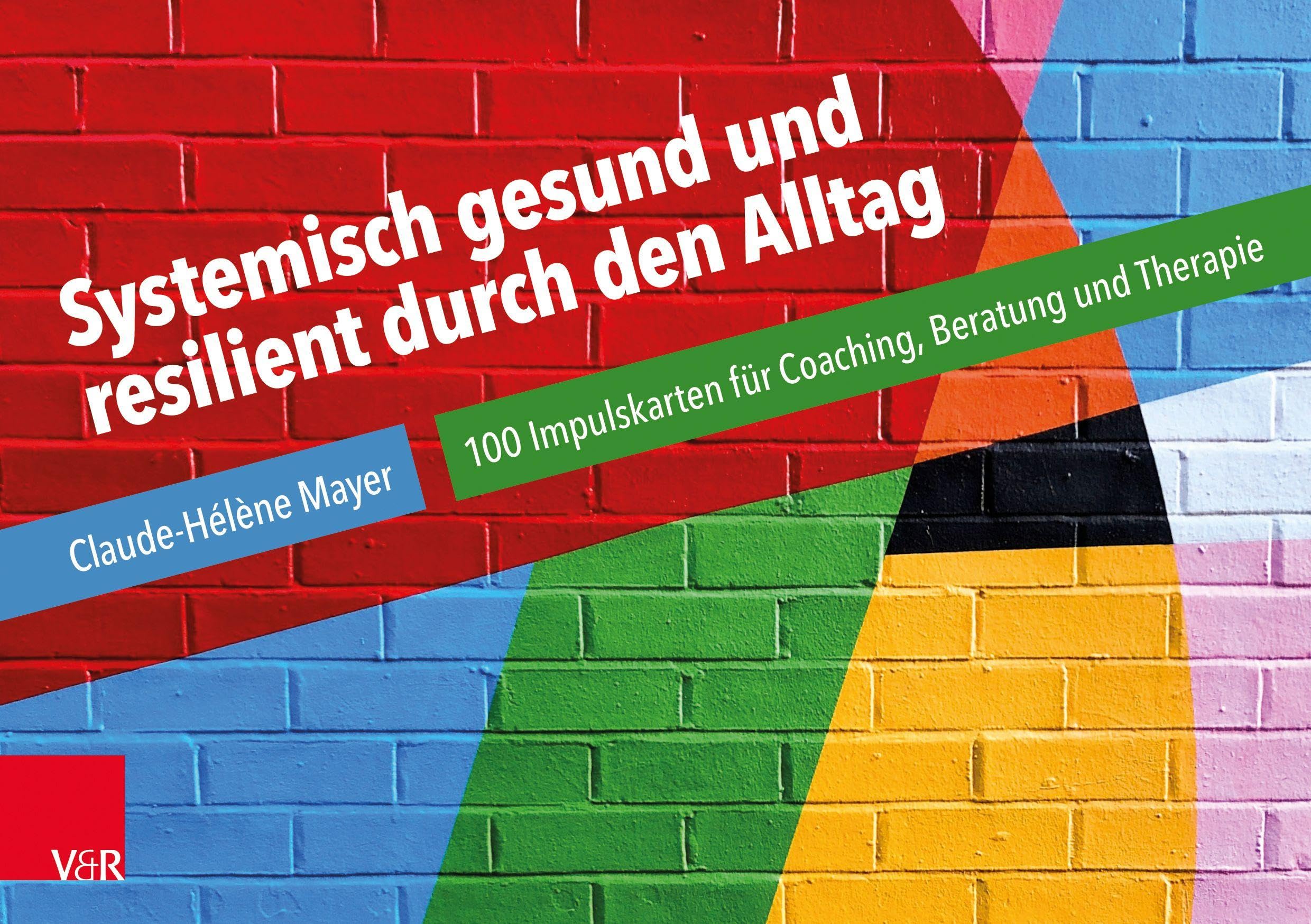 Systemisch gesund und resilient durch den Alltag: 100 Impulskarten für Coaching, Beratung und Therapie