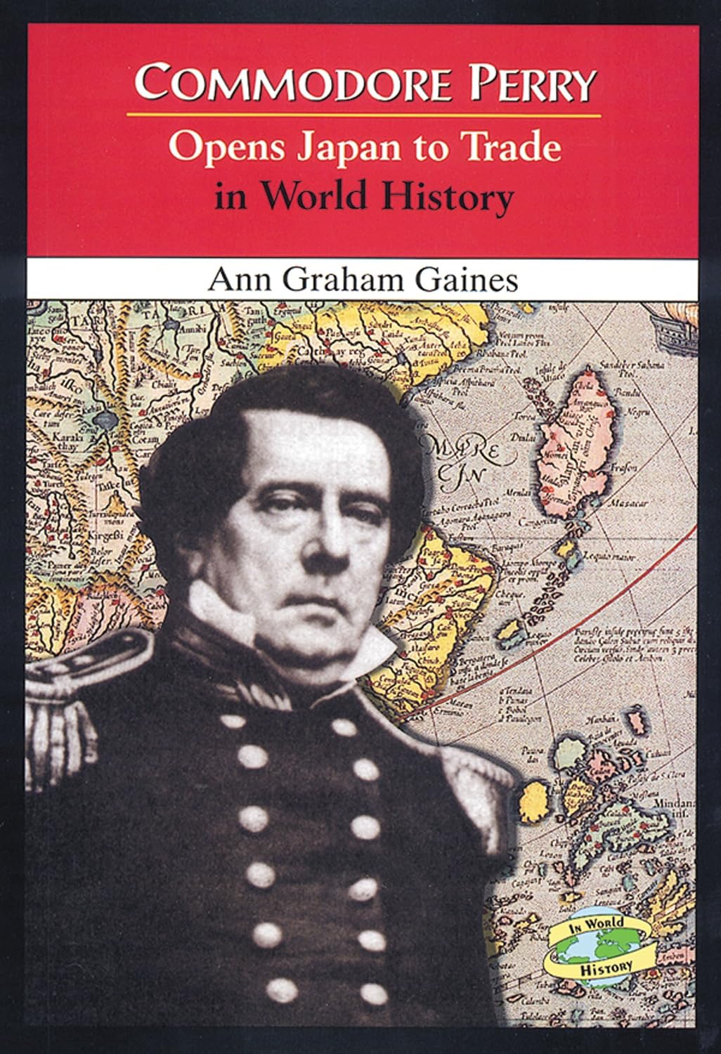 Commodore Perry Opens Japan to Trade in World History Gaines, Ann