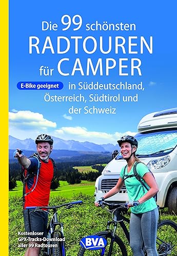 Die 99 schönsten Radtouren für Camper in Süddeutschland, Österreich, Südtirol und der Schweiz (Die schönsten Radtouren für Camper)