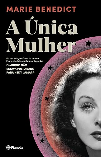 A única mulher: Ela era linda, um ícone do cinema. E uma cientista absolutamente genial. O mundo não estava preparado para Hedy Lamarr
