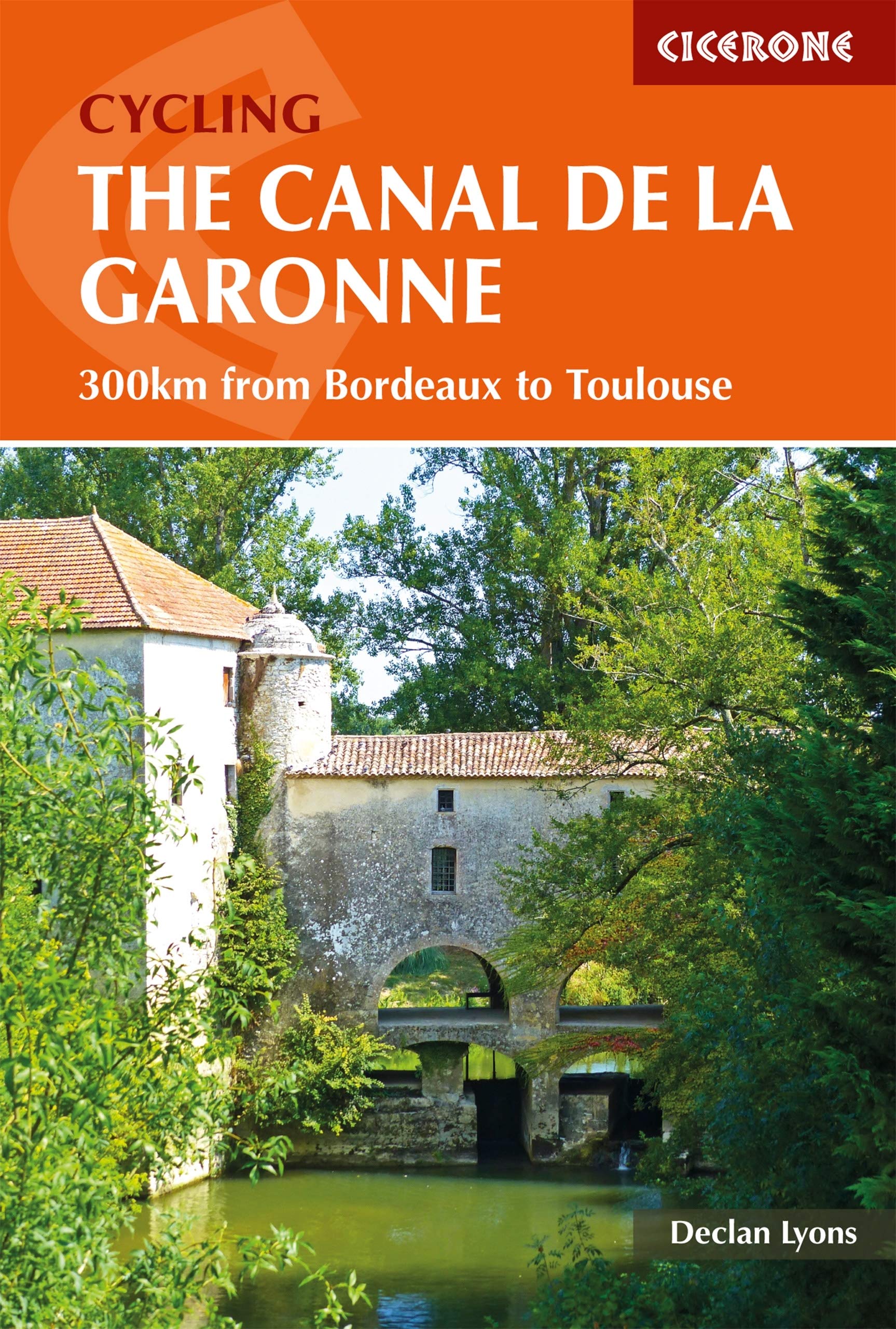 Cycling the Canal de la Garonne: From Bordeaux to Toulouse (Cicerone Cycling Guides)