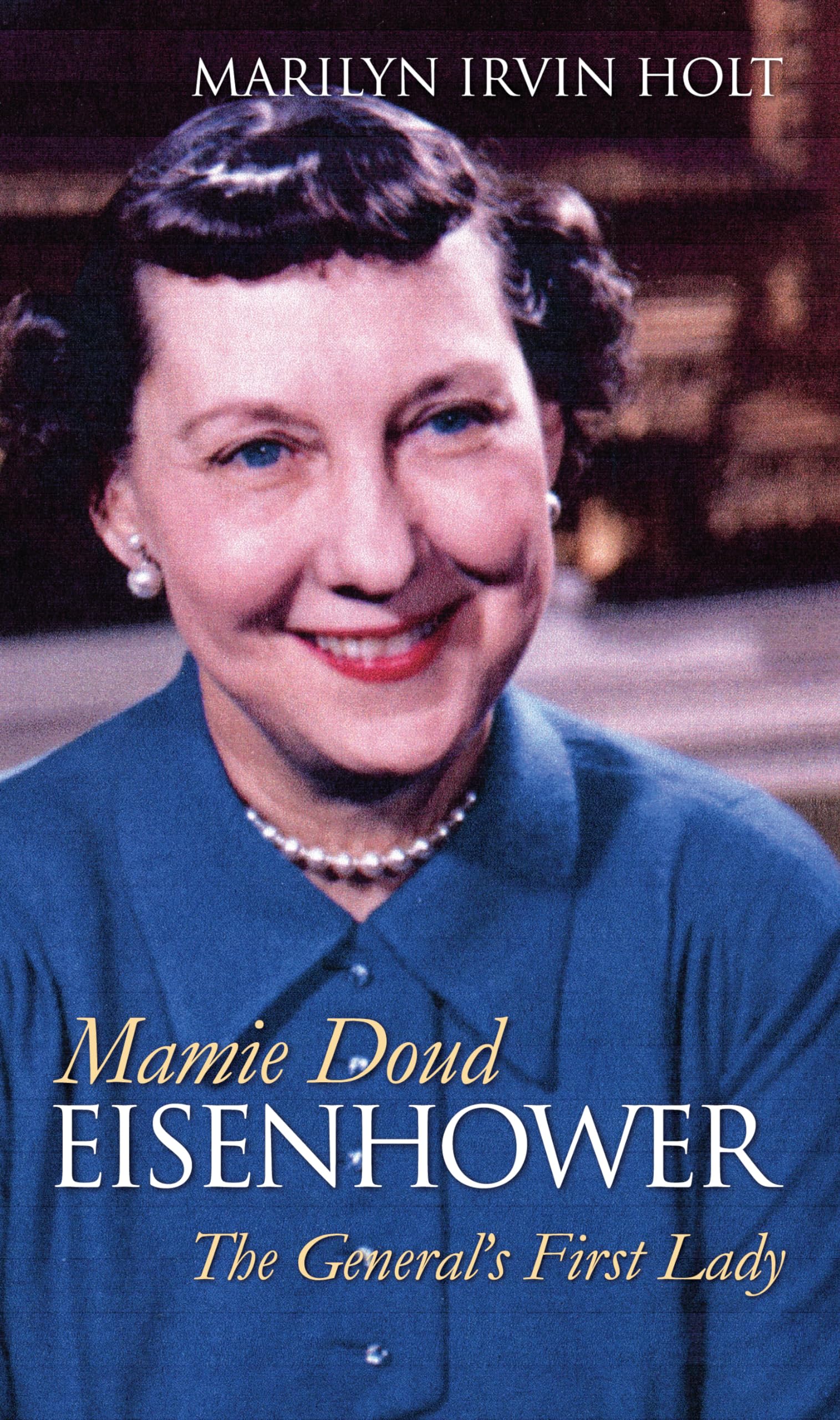 Mamie Doud Eisenhower The General's First Lady (Modern